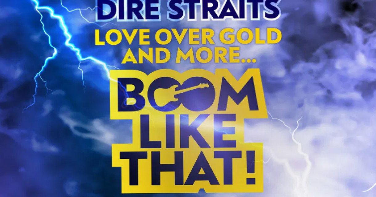 Boom, like that! - Dire Straits: Love over Gold and more Boom, like that! - Dire Straits: Love over Gold and more